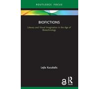 Biofictions: Literary and Visual Imagination in the Age of Biotechnology (Routledge Focus on Literature)