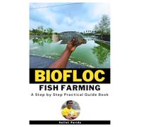 Biofloc Fish Farming - A Step by Step Practical Guide Book: Sustainable Biofloc Systems for Fish Farming
