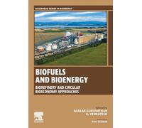 Biofuels and Bioenergy: Biorefinery and Circular Bioeconomy Approaches (Woodhead Series in Bioenergy)