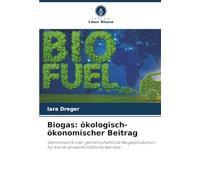 Biogas: ökologisch-ökonomischer Beitrag: Gemeinsame oder gemeinschaftliche Biogasproduktion für kleine landwirtschaftliche Betriebe