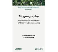 Biogeography: An Integrative Approach of the Evolution of Living (Science: Ecosystems and Environment: Biodiversity)
