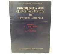 Biogeography and Quaternary History in Tropical America: 3 (Oxford Monographs on Biogeography)