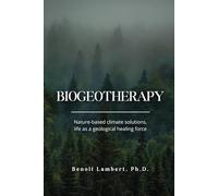 Biogeotherapy: nature-based climate solutions, life as a geological healing force