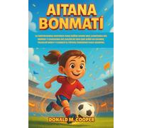 Biografía de Aitana Bonmati: La inspiradora historia para niños sobre una campeona del mundo y ganadora del Balón de Oro que soñó en grande, trabajó duro y cambió el fútbol femenino para siempre.