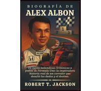 BIOGRAFÍA DE ALEX ALBON: De raíces tailandesas-británicas a podios de Fórmula Uno: la inspiradora historia real de un corredor que desafió las dudas y el destino.