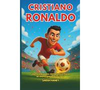 Biografía de Cristiano Ronaldo: Una inspiradora historia ilustrada de una leyenda del fútbol: de Madeira a la mayor superestrella del fútbol mundial, ... de vida y un cuestionario para niños.