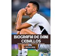 BIOGRAFÍA DE DANI CEBALLOS: El viaje de un maestro creativo del mediocampo