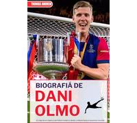 BIOGRAFIÁ DE DANI OLMO: El viaje de un maestro del fútbol moderno desde La Masia hasta el escenario mundial
