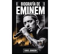 BIOGRAFÍA DE EMINEM: La verdadera historia detrás del dios del rap: cómo Marshall Mathers cambió la música, la cultura y a sí mismo