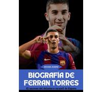 BIOGRAFÍA DE FERRAN TORRES: El ascenso del delantero versátil de España