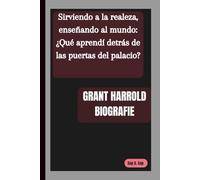 BIOGRAFÍA DE GRANT HARROLD: Sirviendo a la realeza, enseñando al mundo: ¿Qué aprendí detrás de las puertas del palacio?