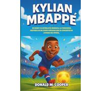 Biografía de Kylian Mbappé: De Bondy al estrellato mundial: la verdadera historia de un joven soñador que se convirtió en leyenda del fútbol.