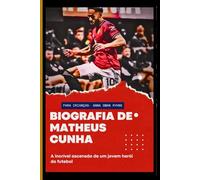 Biografia de Matheus Cunha para Crianças: A incrível ascensão de um jovem herói do futebol