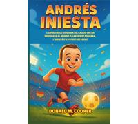 Biografia di Andrés Iniesta: L'ispiratrice leggenda del calcio che ha insegnato al mondo il lavoro di squadra, l'umiltà e il potere dei sogni