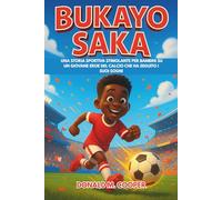 Biografia di Bukayo Saka: Una storia sportiva stimolante per bambini su un giovane eroe del calcio che ha seguito i suoi sogni