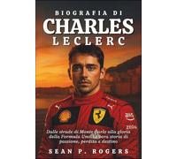 BIOGRAFIA DI CHARLES LECLERC: Dalle strade di Monte Carlo alla gloria della Formula Uno, la vera storia di passione, perdita e destino