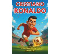 Biografia di Cristiano Ronaldo: Un'avvincente storia illustrata di una leggenda del calcio: da Madeira alla più grande superstar del calcio mondiale, con curiosità, lezioni di vita e quiz per bambini.