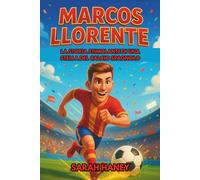 Biografia di Marcos Llorente: La storia stimolante di una stella del calcio spagnolo: dai sogni d'infanzia a eroe internazionale e modello per i giovani lettori