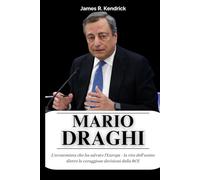 Biografia di Mario Draghi: L'economista che ha salvato l'Europa - la vita dell'uomo dietro le coraggiose decisioni della BCE