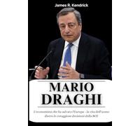 Biografia di Mario Draghi: L'economista che ha salvato l'Europa - la vita dell'uomo dietro le coraggiose decisioni della BCE