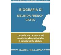 BIOGRAFIA DI MELINDA FRENCH GATES: La storia mai raccontata di una donna visionaria dietro il cambiamento globale