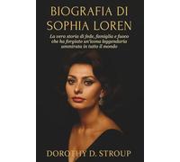 BIOGRAFIA DI SOPHIA LOREN: La vera storia di fede, famiglia e fuoco che ha forgiato un'icona leggendaria ammirata in tutto il mondo