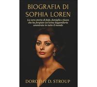 BIOGRAFIA DI SOPHIA LOREN: La vera storia di fede, famiglia e fuoco che ha forgiato un'icona leggendaria ammirata in tutto il mondo
