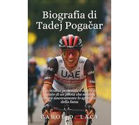 Biografia di Tadej Pogačar: Un ritratto personale e dietro le quinte di un pilota che sembra amare sinceramente lo sport più della fama