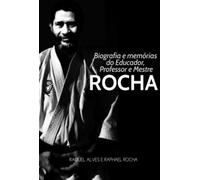 Biografia E Memórias Do Educador, Professor E Mestre Rocha
