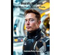 Biografia Elon Musk: Elon Musk antes da Tesla