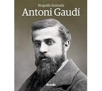 Biografía ilustrada de Antoni Gaudí | Libro de tapa blanda con fotografías e ilustraciones 3d | La vida y la obra del artista | Lenguaje Español | ISBN 9788491030645