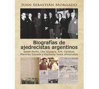 Biografías de ajedrecistas argentinos: desde Perón, Che Guevara, Arlt, Cortázar, Martínez Estrada y Duchamp hasta aficionados