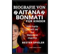Biografie von Aitana Bonmati für Kinder: Wie harte Arbeit sie zur Meisterin machte