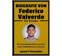 Biografie von Federico Valverde für Kinder: Wie Entschlossenheit und Mut einen Fußballmeister formten