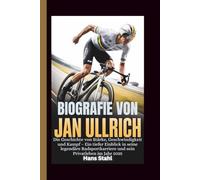 BIOGRAFIE VON JAN ULLRICH: Die Geschichte von Stärke, Geschwindigkeit und Kampf - Ein tiefer Einblick in seine legendäre Radsportkarriere und sein Privatleben im Jahr 2025