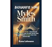 BIOGRAFIE VON MYLES SMITH: Soundtracks eines Traums - Einblicke in das außergewöhnliche Leben, die Kunst und die Vision des aufstrebenden britischen Soul Stars (Ausgabe 2025)