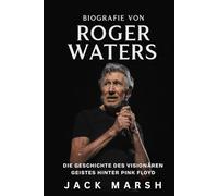 Biografie von Roger Waters: Die Geschichte des visionären Geistes hinter Pink Floyd