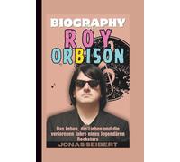 Biografie von Roy Orbison: Das Leben, die Lieben und die verlorenen Jahre eines legendären Rockstars