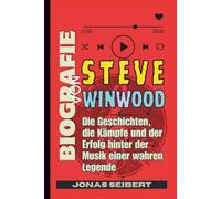 Biografie von Steve Winwood: Die Geschichten, die Kämpfe und der Erfolg hinter der Musik einer wahren Legende