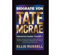 BIOGRAFIE VON TATE MCRAE: Unaufhaltsames Talent - Einblicke in das Leben, die Kunst und die Ambitionen von Kanadas am schnellsten aufsteigendem Pop-Superstar (2025 Musik-Ikonen-Sammlung)