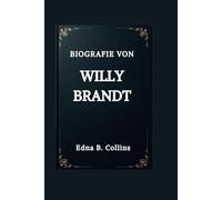 BIOGRAFIE VON WILLY BRANDT: Eine Politische Reise, die auf Frienden, Integrität und Führung beruht