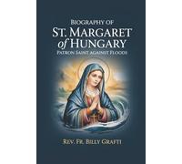 BIOGRAPH OF ST. MARGARET OF HUNGARY: PATRON SAINT AGAINST FLOODS