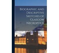 Biographic and Descriptive Sketches of Glasgow Necropolis