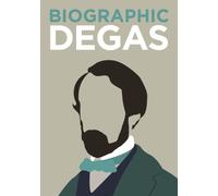 Biographic: Degas : Great Lives in Graphic Form