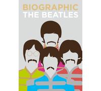 Biographic: The Beatles : Great Lives in Graphic Form