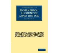 Biographical Account of James Hutton (Cambridge Library Collection - Earth Science)