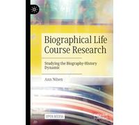 Biographical Life Course Research: Studying the Biography-History Dynamic
