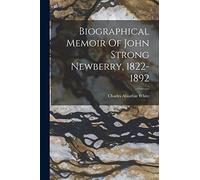 Biographical Memoir Of John Strong Newberry, 1822-1892