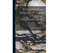 Biographical Memoir Of John Strong Newberry, 1822-1892