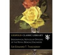 Biographical Notices of Officers of the Royal (Bengal) Engineers